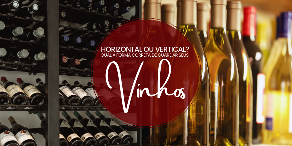 Horizontal ou Vertical: Qual a forma correta de guardar seus vinhos?